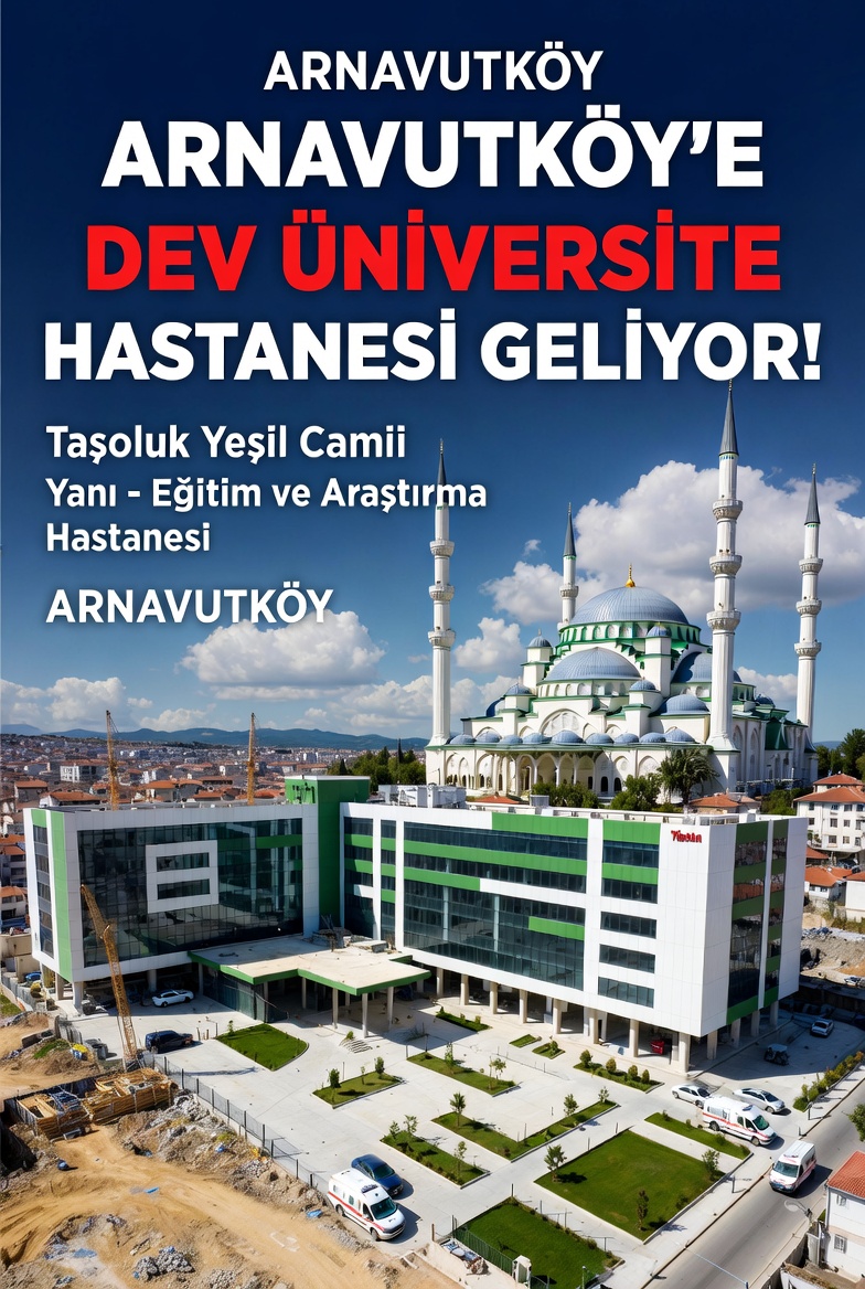 Arnavutköy’e Büyük Müjde: Taşoluk Yeşil Camii Yanındaki Boş Araziye Üniversite Hastanesi Geliyor!